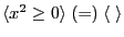 $ \langle x^2 \geq 0 \rangle \; (=) \; \langle \; \rangle $