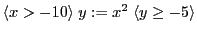 $ \langle x > -10 \rangle \; y := x^2 \; \langle y \geq -5 \rangle $