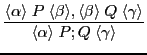 $\displaystyle \frac{\langle \alpha \rangle \; P \; \langle \beta \rangle , \lan...
...ngle \gamma \rangle }{\langle \alpha \rangle \; P;Q \; \langle \gamma \rangle }$