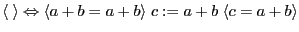 $\displaystyle \langle \; \rangle \Leftrightarrow \langle a+b = a+b \rangle \; c := a+b \; \langle c = a+b \rangle $