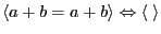 $\displaystyle \langle a+b = a+b \rangle \Leftrightarrow \langle \; \rangle$