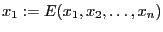 $ x_1 := E(x_1,x_2,\dots,x_n)$