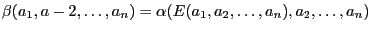 $ \beta(a_1,a-2,\dots,a_n) = \alpha(E(a_1,a_2,\dots,a_n),a_2,\dots,a_n)$