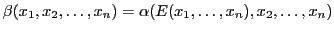 $ \beta(x_1,x_2,\dots,x_n) = \alpha(E(x_1,\dots,x_n),x_2,\dots,x_n)$