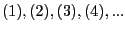 $\displaystyle (1),(2),(3),(4),...$