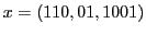 $ x = (110,01,1001)$