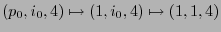 $\displaystyle (p_0,i_0,4) \mapsto (1,i_0,4) \mapsto (1,1,4)$