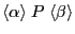 $ \langle \alpha \rangle \; P \; \langle \beta \rangle $