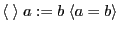 $ \langle \; \rangle \; a := b \; \langle a = b \rangle $