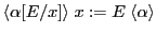 $\displaystyle \langle \alpha[E/x] \rangle \; x := E \; \langle \alpha \rangle $